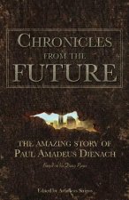 Könyv Chronicles From The Future: The amazing story of Paul Amadeus Dienach Paul Amadeus Dienach