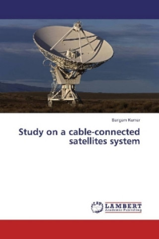 Knjiga Study on a cable-connected satellites system Sangam Kumar