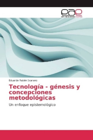 Kniha Tecnología - génesis y concepciones metodológicas Eduardo Rubén Scarano