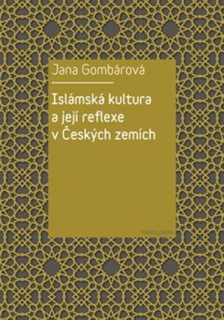 Kniha Islámská kultura a její reflexe v Českých zemích Jana Gombárová