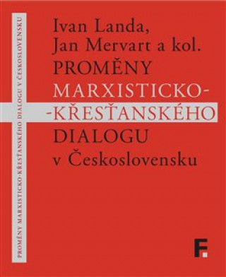 Könyv Proměny marxisticko-křesťanského dialogu v Československu Ivan Landa