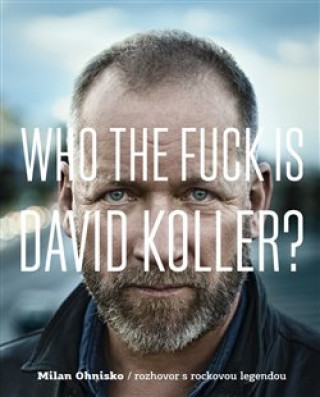 Kniha Who The Fuck Is David Koller? Milan Ohnisko