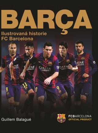 Book Barca Oficiální ilustrovaná historie FC Barcelona Guillem Balague