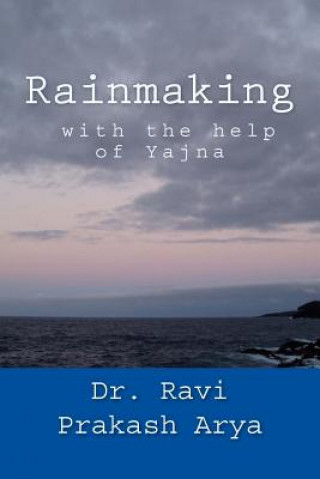 Kniha Rainmaking with the help of Yajna Dr Ravi Prakash Arya