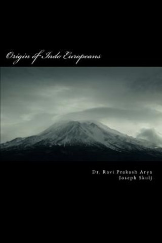 Book Origin of Indo Europeans: A Study of Origin and Expansion of Humankind on the Globe Dr Ravi Prakash Arya