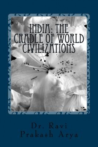Kniha India: The Cradle of World Civilizations Dr Ravi Prakash Arya