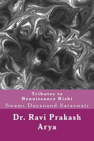 Kniha Tributes to Swami Dayanand Saraswati: The Indian Renaissance Rishi Dr Ravi Prakash Arya