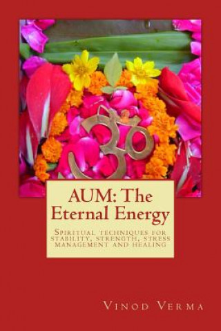 Carte Aum: The Eternal Energy: Spiritual techniques for stability, strength, stress management and healing Vinod Verma