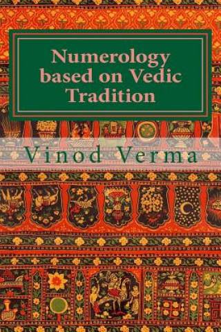 Book Numerology based on Vedic Tradition: Learning to make a Karmic Horoscope and benefit from it to do the appropriate Present Karma for inner Peace and H Dr Vinod Verma
