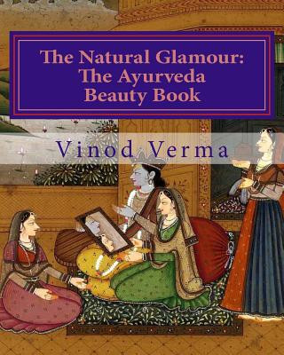 Книга The Natural Glamour: The Ayurveda Beauty Book (B&W) Dr Vinod Verma