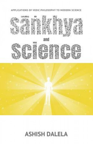 Книга Sankhya and Science: Applications of Vedic Philosophy to Modern Science Ashish Dalela