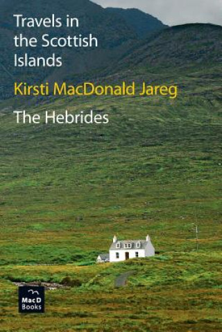Könyv Travels in the Scottish Islands. The Hebrides Kirsti MacDonald Jareg