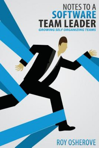 Könyv Notes to a Software Team Leader: Growing Self Organizing Teams Roy Osherove
