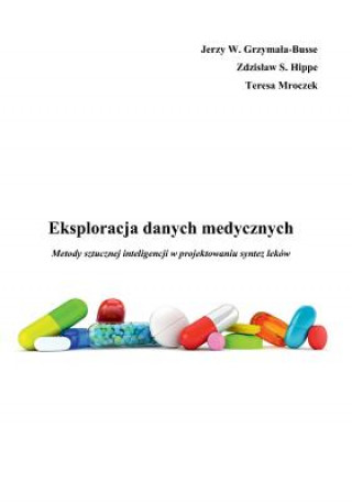 Könyv Eksploracja Danych Medycznych Metody Sztucznej Inteligencji W Projektowaniu Synt J W Busse