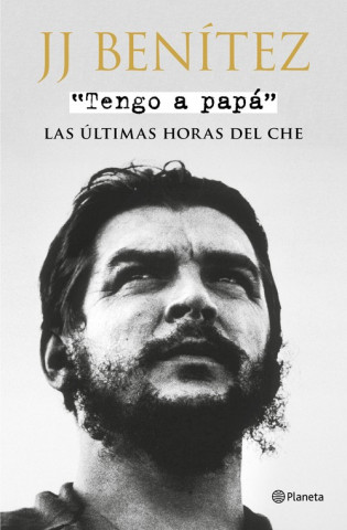 Kniha Tengo a papá : las últimas horas del Che J. J. Benítez