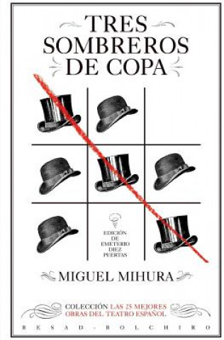 Book Tres sombreros de copa: Las 25 mejores obras del teatro espa?ol Miguel Mihura