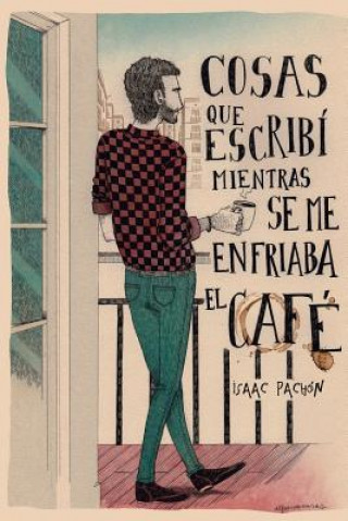 Kniha Cosas que escribí mientras se me enfriaba el café Isaac Pachon Zamora