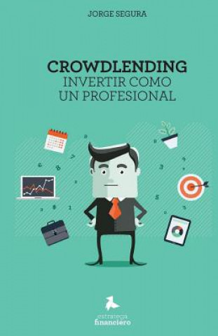 Knjiga Crowdlending: Invertir como un profesional Jorge Segura