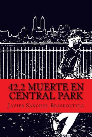 Kniha 42,2 Muerte en Central Park Javier Sanchez-Beaskoetxea