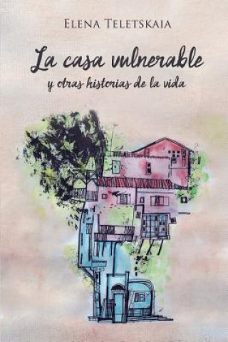 Книга La casa vulnerable y otras historias de la vida Elena Teletskaia