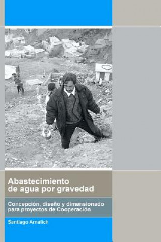 Книга Abastecimiento de Agua por Gravedad: Concepción, dise?o y dimensionado para procye Santiago Arnalich