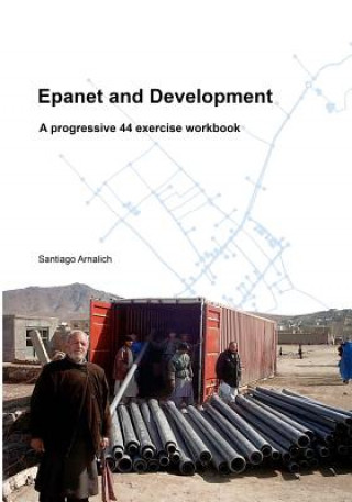 Книга Epanet and Development: A progressive 44 exercise workbook Santiago Arnalich