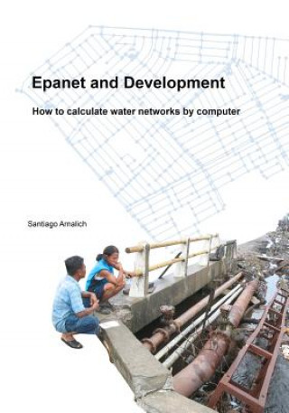 Książka Epanet and Development. How to calculate water networks by computer Santiago Arnalich