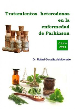 Kniha Tratamientos heterodoxos en la enfermedad de Parkinson: Edición 2013 Rafael Gonzalez Maldonado
