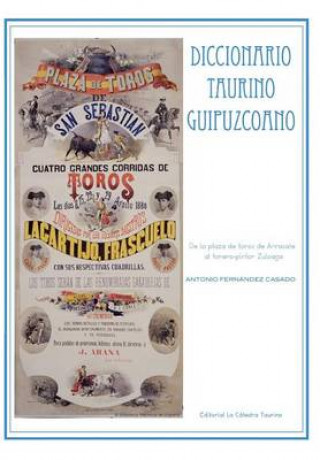 Carte Diccionario Taurino Guipuzcoano: De la plaza de toros de Arrasate al torero-pintor Zuloaga Antonio Fernandez Casado