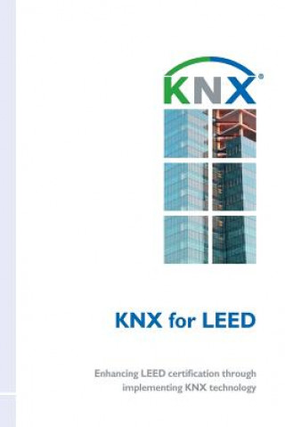 Книга KNX for LEED: Enhancing LEED certification through implementing KNX technology Miguel Angel Jimenez