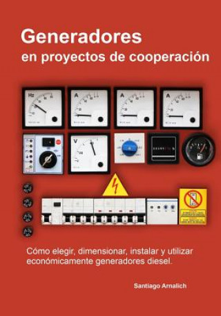 Kniha Generadores en proyectos de cooperacion: Como elegir, dimensionar, instalar y utilizar economicamente generadores diesel. Santiago Arnalich