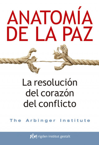 Книга Anatomía de la paz : la resolución del corazón del conflicto The Arbinger Institute
