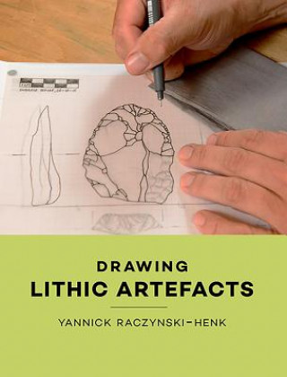 Kniha Drawing Lithic Artefacts Yannick Raczynski-Henk