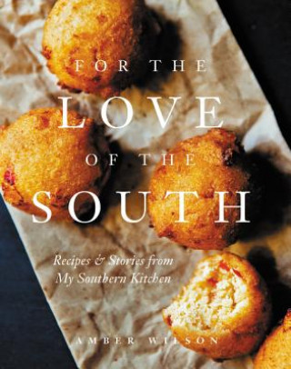 Книга For the Love of the South: Recipes and Stories from My Southern Kitchen Amber Wilson