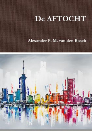 Knjiga De AFTOCHT Alexander P. M. van den Bosch