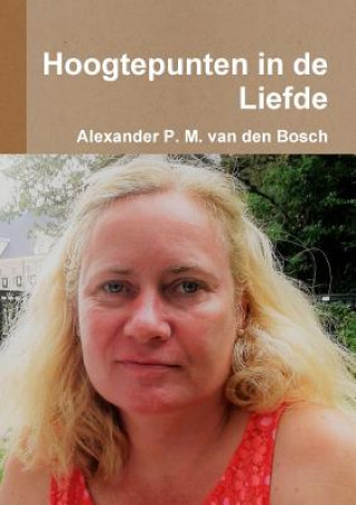 Kniha Hoogtepunten in de Liefde Alexander P. M. van den Bosch