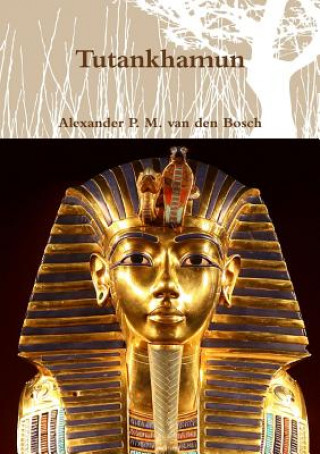 Knjiga Tutankhamun Alexander P. M. van den Bosch