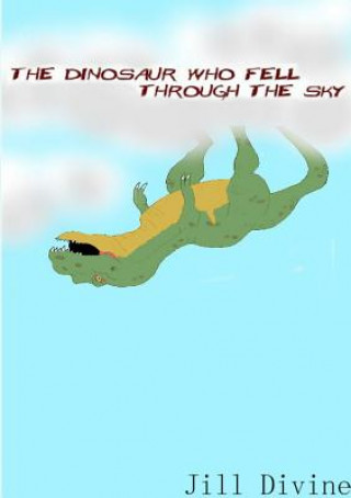 Kniha Dinosaur Who Fell Through the Sky Jill Divine