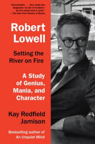 Kniha Robert Lowell, Setting the River on Fire Kay Redfield Jamison