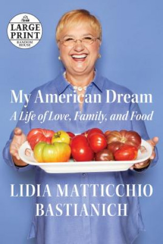 Kniha My American Dream: A Life of Love, Family, and Food Lidia Matticchio Bastianich