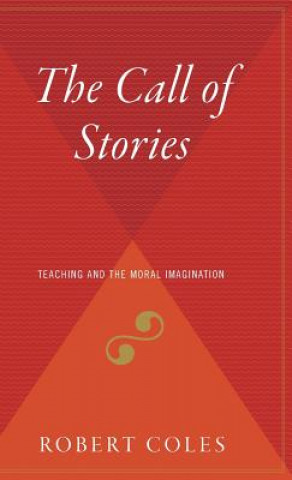 Book The Call of Stories: Teaching and the Moral Imagination Robert Coles