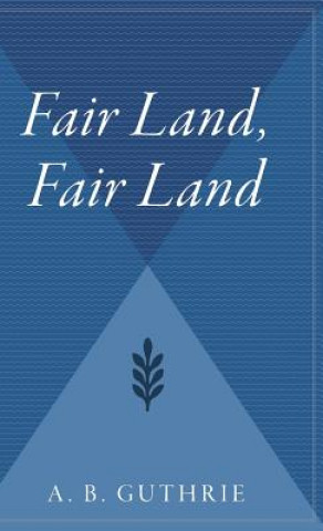 Buch Fair Land, Fair Land Alfred Bertram Jr Guthrie