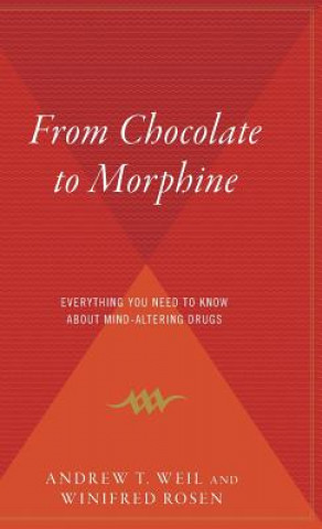 Carte From Chocolate to Morphine: Everything You Need to Know about Mind-Altering Drugs Andrew Weil
