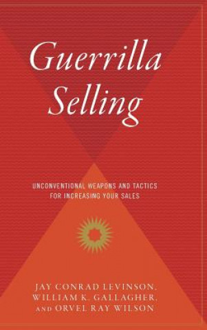 Könyv Guerrilla Selling: Unconventional Weapons and Tactics for Increasing Your Sales Bill Gallagher