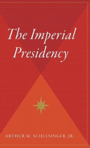 Könyv The Imperial Presidency Arthur Meier Jr Schlesinger