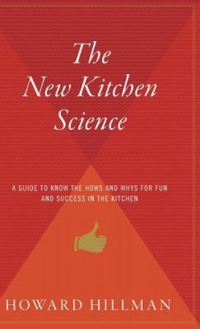 Kniha The New Kitchen Science: A Guide to Knowing the Hows and Whys for Fun and Success in the Kitchen Howard Hillman