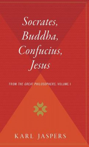 Kniha Socrates, Buddha, Confucius, Jesus: From the Great Philosophers, Volume I Karl Jaspers