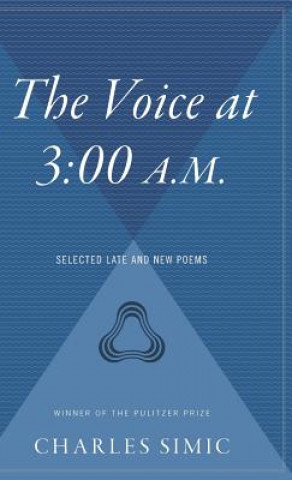 Carte The Voice at 3: 00 A.M.: Selected Late & New Poems Charles Simic