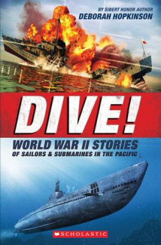 Knjiga Dive! World War II Stories of Sailors & Submarines in the Pacific (Scholastic Focus): The Incredible Story of U.S. Submarines in WWII Deborah Hopkinson