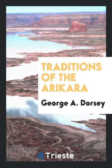 Książka Traditions of the Arikara George A. Dorsey